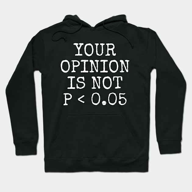 Your Opinion Is Not P < 0.05, Statistics Science, Nerd Hoodie by WaBastian